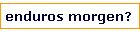 enduros morgen?